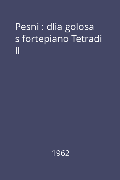 Pesni : dlia golosa s fortepiano Tetradi II