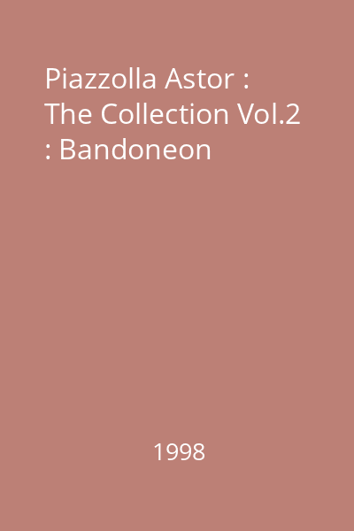 Piazzolla Astor : The Collection Vol.2 : Bandoneon