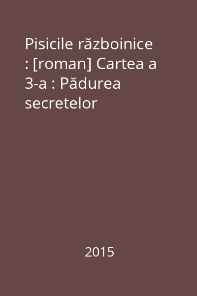 Pisicile războinice : [roman] Cartea a 3-a : Pădurea secretelor