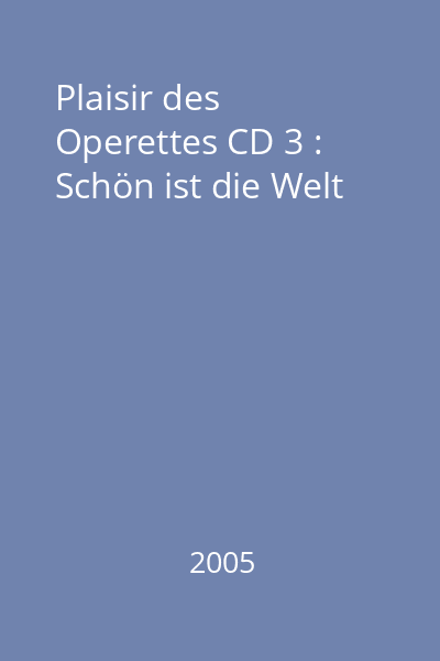 Plaisir des Operettes CD 3 : Schön ist die Welt