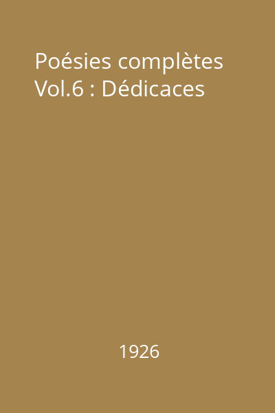 Poésies complètes Vol.6 : Dédicaces