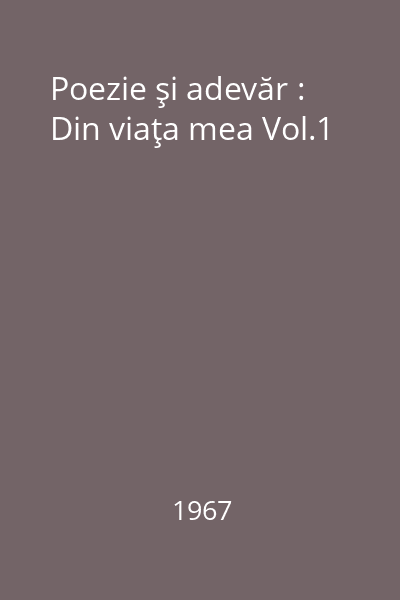 Poezie şi adevăr : Din viaţa mea Vol.1