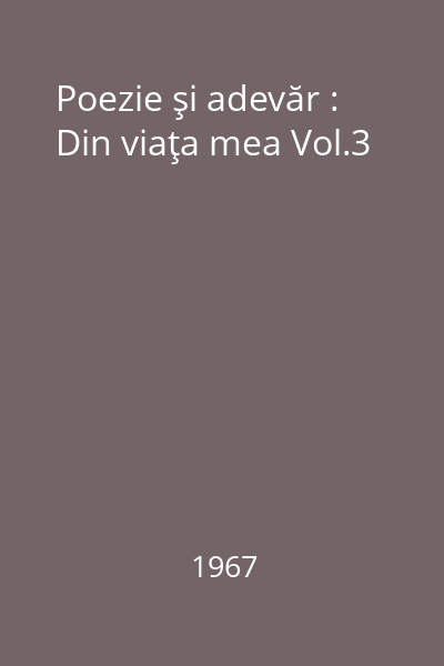 Poezie şi adevăr : Din viaţa mea Vol.3