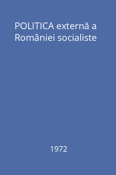 POLITICA externă a României socialiste