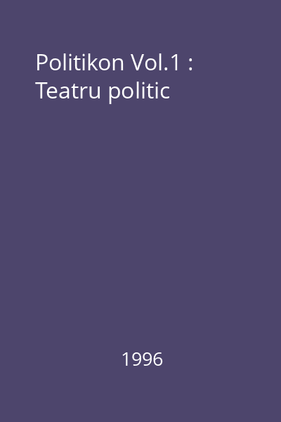 Politikon Vol.1 : Teatru politic