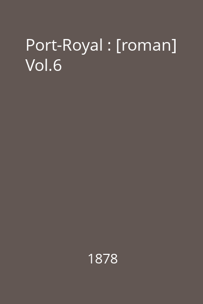 Port-Royal : [roman] Vol.6