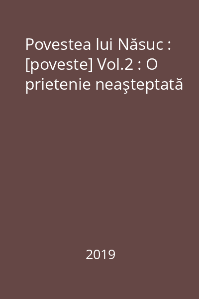 Povestea lui Năsuc : [poveste] Vol.2 : O prietenie neaşteptată