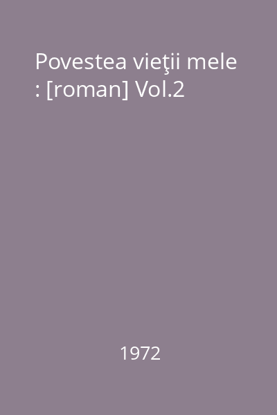 Povestea vieţii mele : [roman] Vol.2