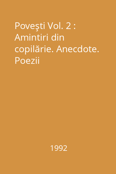 Poveşti Vol. 2 : Amintiri din copilărie. Anecdote. Poezii