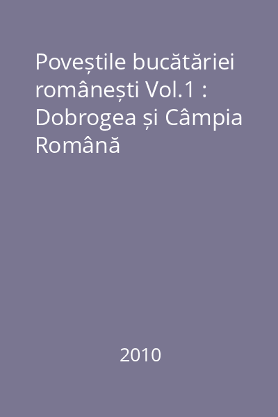 Poveștile bucătăriei românești Vol.1 : Dobrogea și Câmpia Română