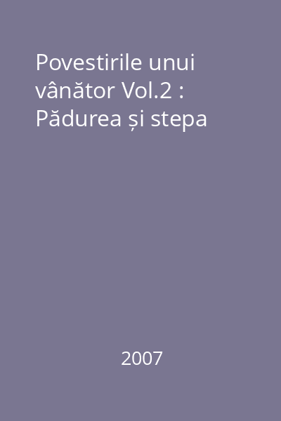 Povestirile unui vânător Vol.2 : Pădurea și stepa