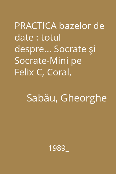 PRACTICA bazelor de date : totul despre... Socrate şi Socrate-Mini pe Felix C, Coral, Independent