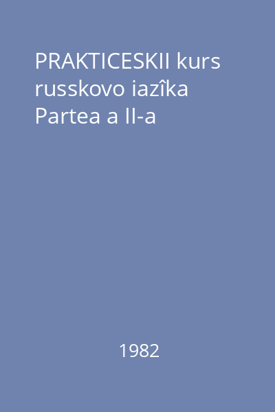 PRAKTICESKII kurs russkovo iazîka Partea a II-a