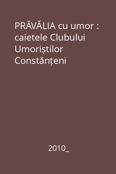 PRĂVĂLIA cu umor : caietele Clubului Umoriștilor Constănțeni