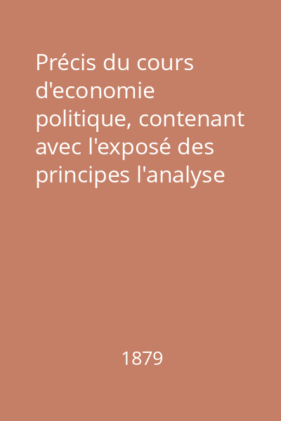 Précis du cours d'economie politique, contenant avec l'exposé des principes l'analyse des questions de législation économique Vol.1