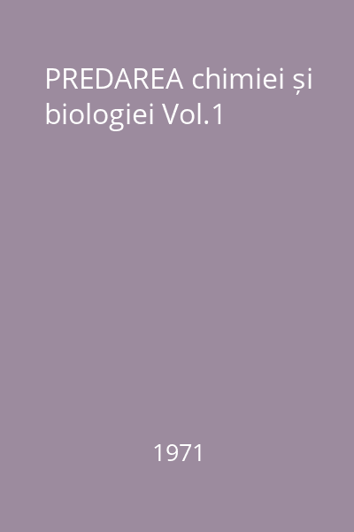 PREDAREA chimiei și biologiei Vol.1