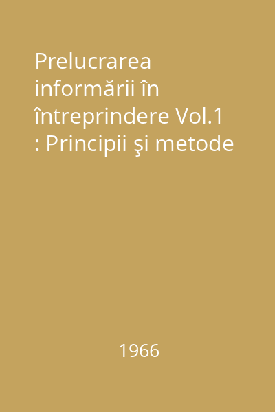 Prelucrarea informării în întreprindere Vol.1 : Principii şi metode