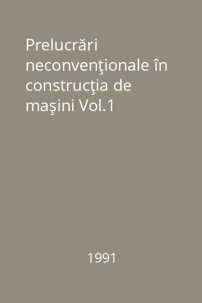 Prelucrări neconvenţionale în construcţia de maşini Vol.1