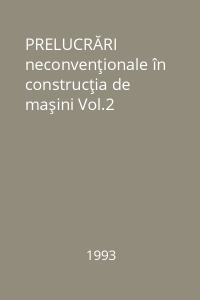 PRELUCRĂRI neconvenţionale în construcţia de maşini Vol.2