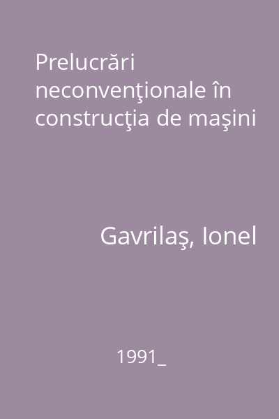 Prelucrări neconvenţionale în construcţia de maşini