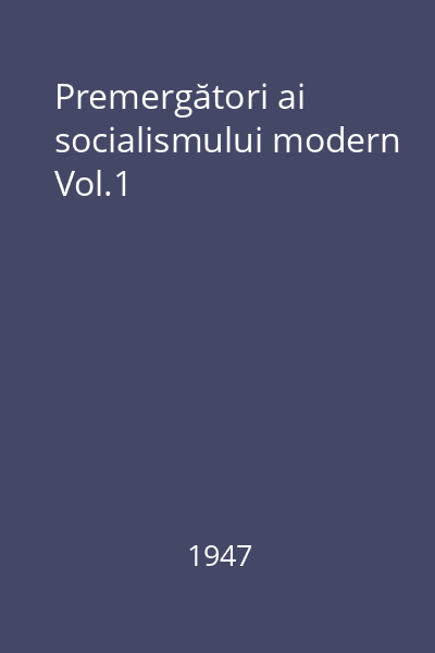 Premergători ai socialismului modern Vol.1