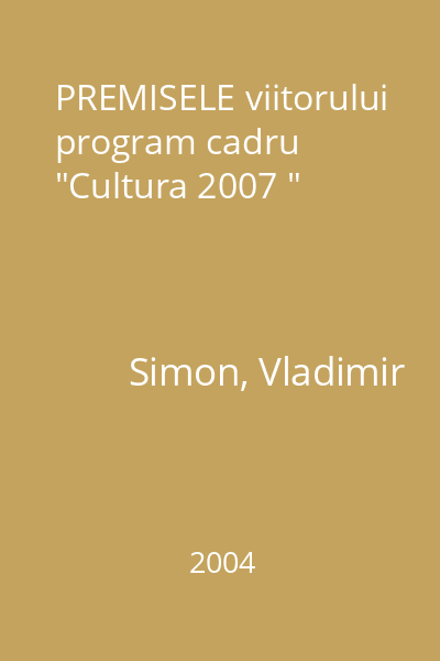 PREMISELE viitorului program cadru  "Cultura 2007 "