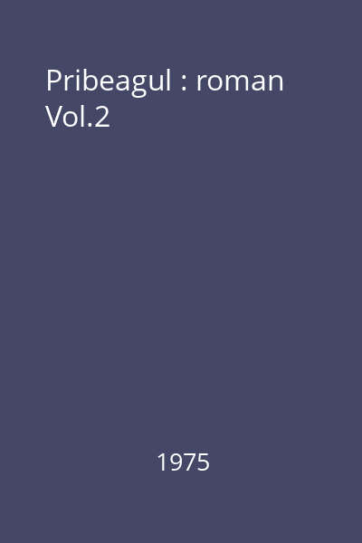 Pribeagul : roman Vol.2