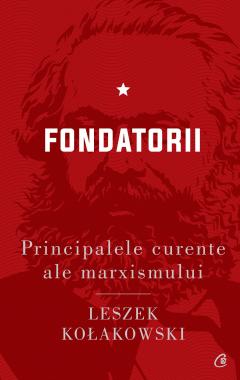 Principalele curente ale marxismului Vol.1 : Fondatorii