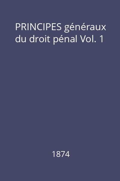 PRINCIPES généraux du droit pénal Vol. 1