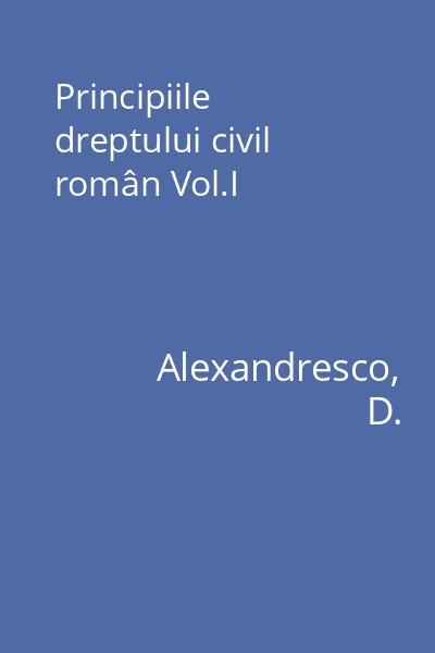 Principiile dreptului civil român Vol.I