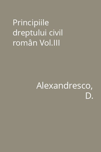 Principiile dreptului civil român Vol.III