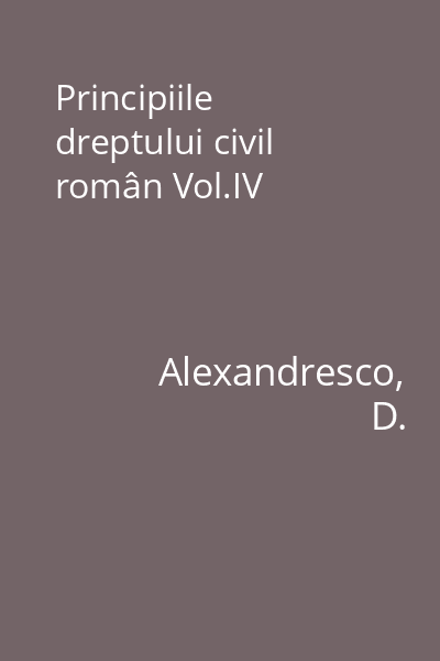 Principiile dreptului civil român Vol.IV