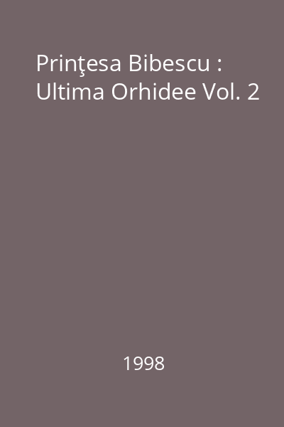 Prinţesa Bibescu : 1886-1973 : Ultima Orhidee Vol. 2