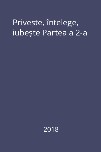 Privește, întelege, iubește Partea a 2-a