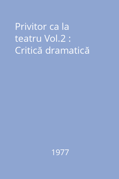 Privitor ca la teatru Vol.2 : Critică dramatică