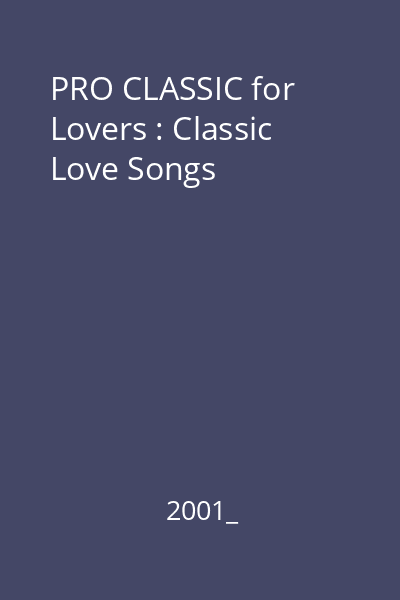 PRO CLASSIC for Lovers : Classic Love Songs