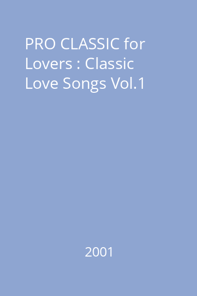 PRO CLASSIC for Lovers : Classic Love Songs Vol.1