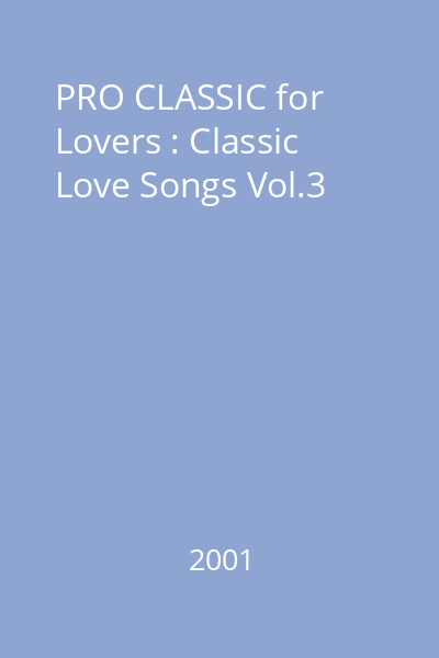 PRO CLASSIC for Lovers : Classic Love Songs Vol.3