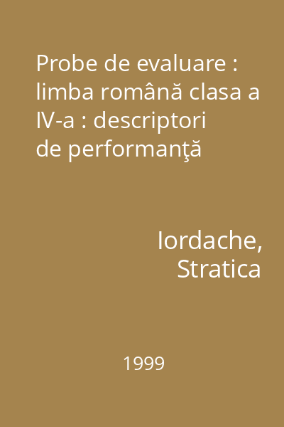 Probe de evaluare : limba română clasa a IV-a : descriptori de performanţă