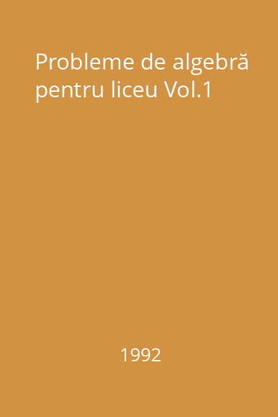 Probleme de algebră pentru liceu Vol.1