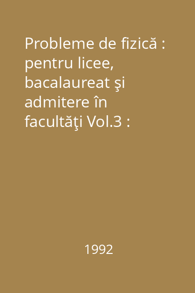 Probleme de fizică : pentru licee, bacalaureat şi admitere în facultăţi Vol.3 : Electricitate