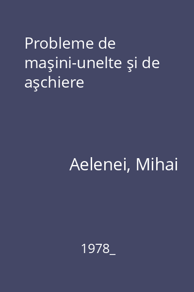 Probleme de maşini-unelte şi de aşchiere