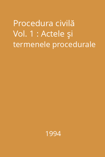 Procedura civilă Vol. 1 : Actele şi termenele procedurale