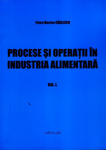 Procese și operații în industria alimentară Vol.1