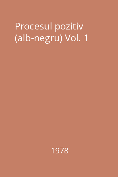 Procesul pozitiv (alb-negru) Vol. 1