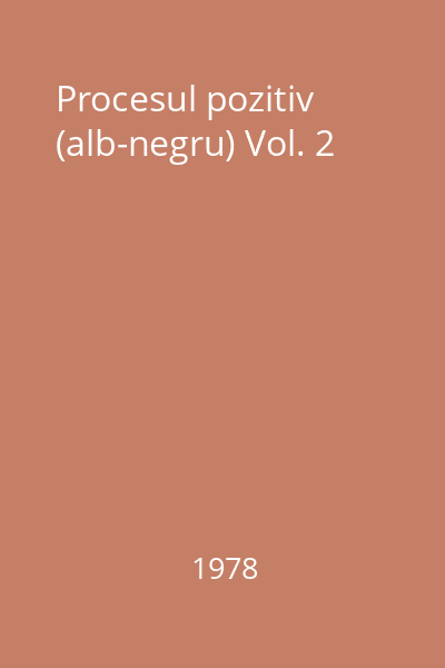 Procesul pozitiv (alb-negru) Vol. 2