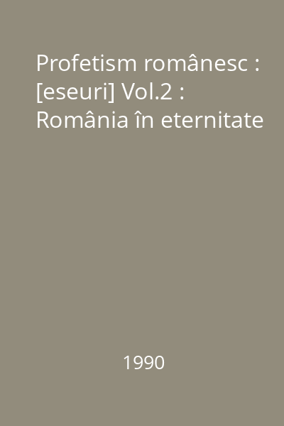 Profetism românesc : [eseuri] Vol.2 : România în eternitate