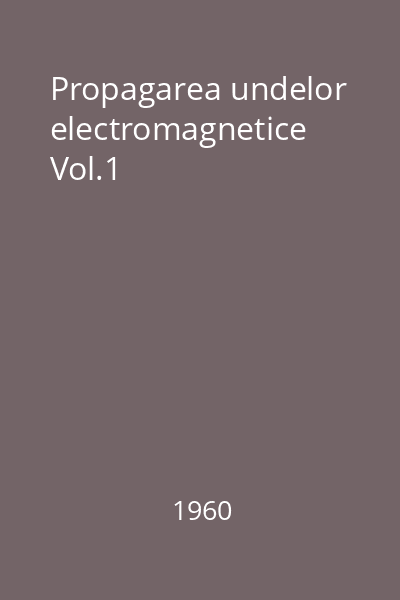 Propagarea undelor electromagnetice Vol.1