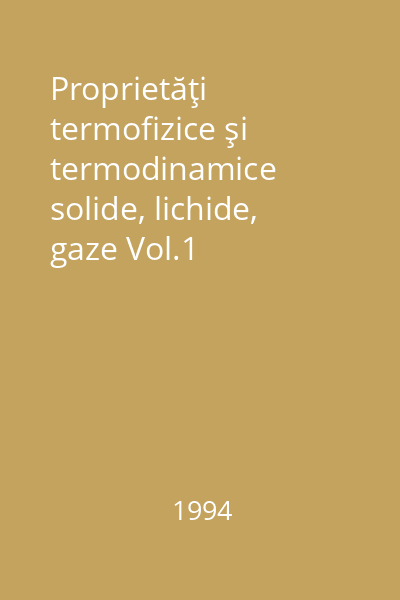 Proprietăţi termofizice şi termodinamice solide, lichide, gaze Vol.1