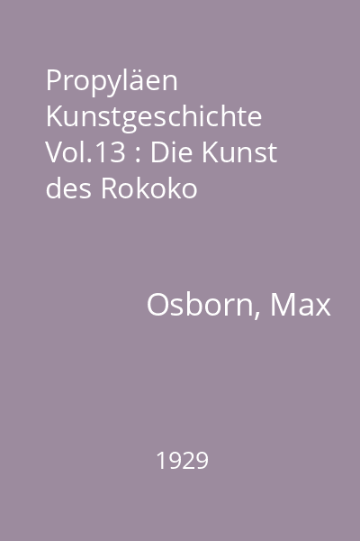 Propyläen Kunstgeschichte Vol.13 : Die Kunst des Rokoko